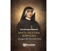 SANTA FAUSTINA KOWALSKA: Messaggera della Misericordia Divina