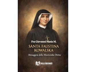 SANTA FAUSTINA KOWALSKA: Messaggera della Misericordia Divina