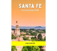 Santa Fe Guía de Viaje 2026: Descubre el encanto de adobe, la cultura nativa, el arte, la comida y los senderos del desierto en el alma del suroeste