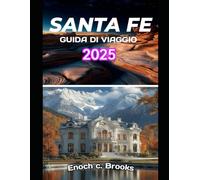 SANTA FE GUIDA DI VIAGGIO 2025: "Viaggi indimenticabili, consigli da esperti e segreti locali"