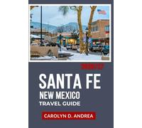 Santa Fe, New Mexico Travel Guide 2026/27: With cultural sites, weekend plans, museums, filming locations, scenic routes, family tips, maps & season by season advice