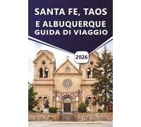 SANTA FE, TAOS E ALBUQUERQUE GUIDA DI VIAGGIO 2026: Esplora la cultura del New Mexico, le principali attrazioni, la storia, la vita notturna, i ... approfondimenti locali per ogni viaggiatore