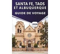 SANTA FE, TAOS ET ALBUQUERQUE GUIDE DE VOYAGE 2026: Explorez la culture du Nouveau-Mexique, les principales attractions, la vie nocturne, les ... des informations locales pour chaque voyageur
