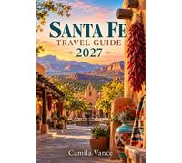 Santa Fe travel guide 2027: Canyons, Pueblo Art and Life, Historic Plazas, and Chile Roasting Traditions Across New Mexico's High Desert Capital