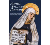 Santa Francesca Romana. Cronache di un restauro nel segno della speranza. ...