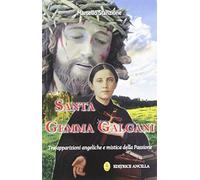 Santa Gemma Galgani. Tra apparizioni angeliche e mistica della passione