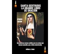 SANTA GERTRUDIS LA GRANDE LIBRO DE ORACIÓN: Una poderosa novena católica para las almas que buscan sanación, paz y divina misericordia.