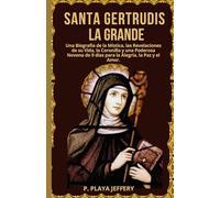 SANTA GERTRUDIS LA GRANDE: Una Biografía de la Mística, las Revelaciones de su Vida, la Coronilla y una Poderosa Novena de 9 días para la Alegría, la ... 9 das para la Alegra, la Paz y el Amor: 21
