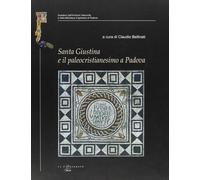 Santa Giustina e il paleocristianesimo a Padova. Studi e ricerche nel XVII...