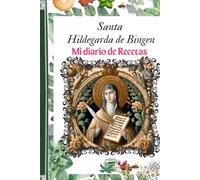 Santa Hildegarda de Bingen: Mi diario de Recetas