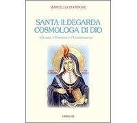 Santa Ildegarda cosmologa di Dio. Gli astri, l'universo e il cristianesimo