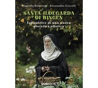 Santa Ildegarda di Bingen. Ispiratrice di una nuova dietetica olistica - S...