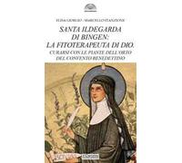 Santa Ildegarda di Bingen: la fitoterapeuta di Dio. Curarsi con le piante dell’orto del convento benedettino