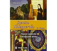 Santa Ildegarda di Bingen. Visioni cosmiche e rivelazioni divine