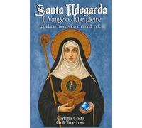 Santa Ildegarda - Il Vangelo delle Pietre: Lapidario monastico e rimedi celesti