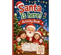 Santa Is Here: Activity Book with Coloring Pages, Mazes, Puzzles, Games, Stocking Stuffers for Kids, and Holiday Fun. Age 4-8. Christmas Gifts for Grandkids.