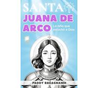 Santa Juana de Arco: La niña que escuchó a Dios