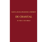 SANTA JUANA FRANCISCA FRÉMIOT DE CHANTAL: Su vida y sus obras Tomo III