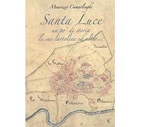 Santa Luce. Un po' di storia le sue cartoline ed altro. Ediz. illustrata