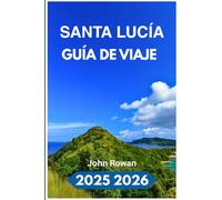 SANTA LUCÍA GUÍA DE VIAJE 2025 2026: Planifique, explore y experimente el verdadero latido de la isla