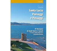 Santa Lucia. Paesaggi e passaggi. 3ª rassegna di studi storici e