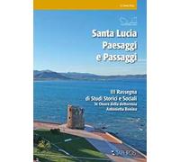 Santa Lucia. Paesaggi e passaggi. 3ª rassegna di studi storici e sociali in onore della dottoressa Antonietta Boninu