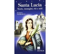 Santa Lucia. Storie, immagini, riti e miti