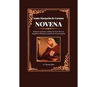 Santa Margarita de Cortona Novena: Poderosas oraciones católicas de nueve días con biografía, reflexiones y espacio de escritura guiada