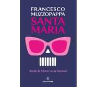 Santa Maria. Anche la Morte va in burnout - Muzzopappa Francesco