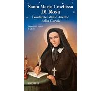 Santa Maria crocifissa di Rosa. Fondatrice delle Ancelle della carità