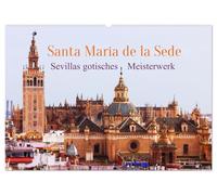 Santa María de la Sede (Wandkalender 2026 DIN A2 quer), CALVENDO Monatskalender: Diese Kirche ist ein Wahrzeichen Sevillas und ganz Andalusiens
