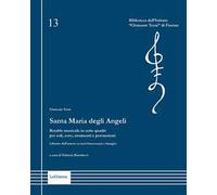 Santa Maria degli Angeli. Retablo musicale in sette quadri per soli, coro, strumenti e percussioni. Libretto dell’autore su testi francescani e liturgici. Nuova ediz.