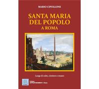 Santa Maria del Popolo a Roma. Luogo di culto, cimitero e museo - Cipollon...