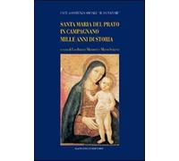 Santa Maria del Prato in Campagnano. Mille anni di storia. Ediz. illustrat...