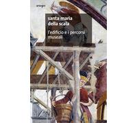 Santa Maria della Scala. L'edificio e i percorsi museali