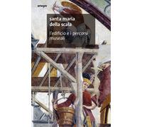 Santa Maria della Scala. L'edificio e i percorsi museali - AA.VV.