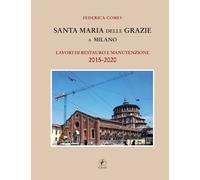Santa Maria delle Grazie a Milano. Lavori di restauro e manutenzione 2015-2020