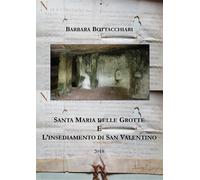 Santa Maria delle Grotte e l’insediamento di San Valentino - Barbara Bottacchiar