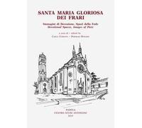 Santa Maria Gloriosa dei Frari. Immagini di devozione, spazi della fede. Ediz. italiana, inglese, francese e tedesca