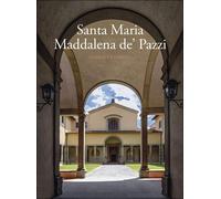 Santa Maria Maddalena de' Pazzi. La chiesa e il convento. Ediz. a colori [Hardco