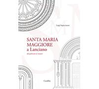 Santa Maria Maggiore a Lanciano. Dal palinsesto ai restauri