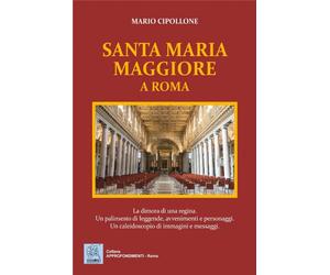 Santa Maria Maggiore a Roma. La dimora di una regina. Un palinsesto di leggende,