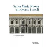 Santa Maria Nuova attraverso i secoli. Assistenza, scienza e arte nell'ospedale dei fiorentini