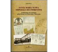 Santa Maria Nuova ospedale dei fiorentini. Architettura e assistenza nella Firenze tra Settecento e Novecento