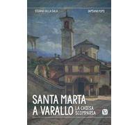 Santa Marta a Varallo. La chiesa scomparsa. Ediz. illustrata