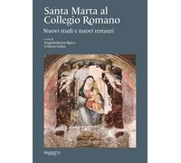 Santa Marta al Collegio Romano. Nuovi studi e nuovi restauri - Rorro A. (c...