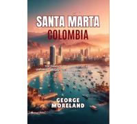 SANTA MARTA, COLOMBIA: Top Things to Do, Where to Eat, and Unforgettable Adventures for Families, Couples, and Solo Travelers