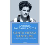 Santa Messa santo me. La vita in Cristo secondo Carlo Acutis