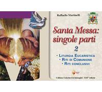 Santa Messa: singole parti. Vol. 2: Liturgia eucaristica. Riti di comunione. Riti conclusivi