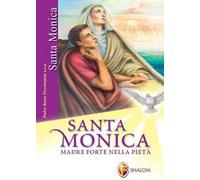 Santa Monica. Madre forte nella pietà. Ediz. illustrata